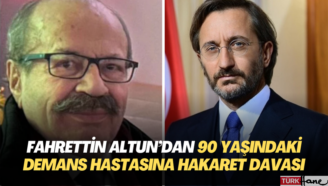 Fahrettin Altun’dan 90 yaşındaki demans hastasına hakaret davası