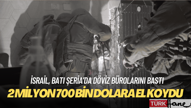 İsrail, Batı Şeria’da döviz bürolarını basarak 2 milyon 700 bin dolara el koydu