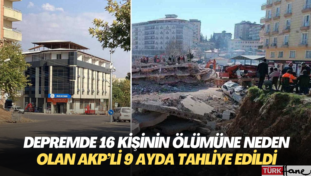 Depremde 16 kişinin ölümüne neden olan AKP’li 9 ayda tahliye edildi