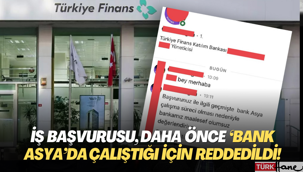 İş başvurusu, daha önce ‘Bank Asya’da çalıştığı için reddedildi!