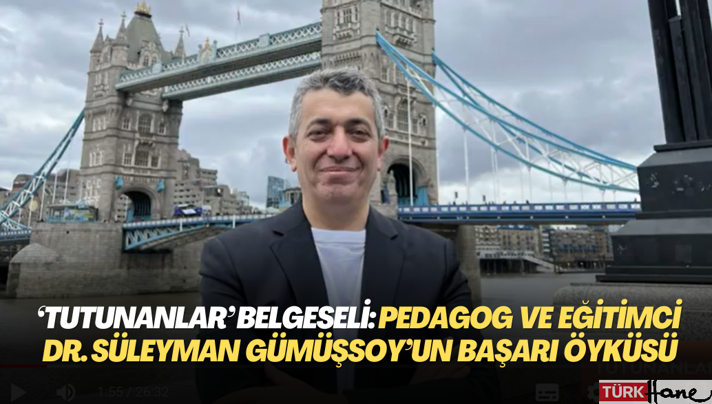 ‘Tutunanlar’ belgeseli: Pedagog ve Eğitimci Dr. Süleyman Gümüşsoy’un İngiltere‘deki başarı öyküsü