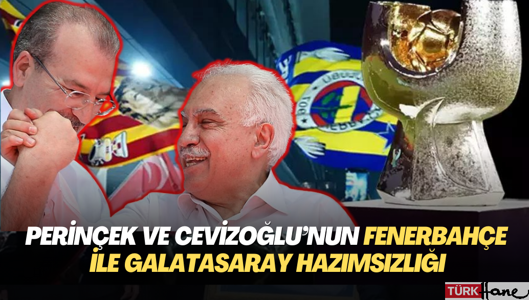 Perinçek ile Cevizoğlu’nun Fenerbahçe ve Galatasaray hazımsızlığı