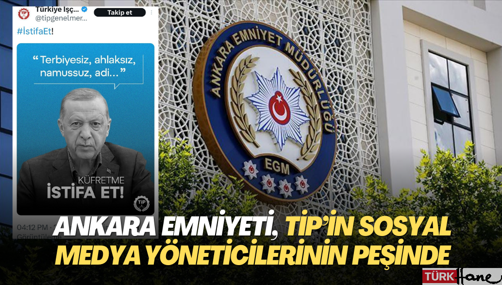 Ankara Emniyeti, TİP’in sosyal medya yöneticilerinin peşinde