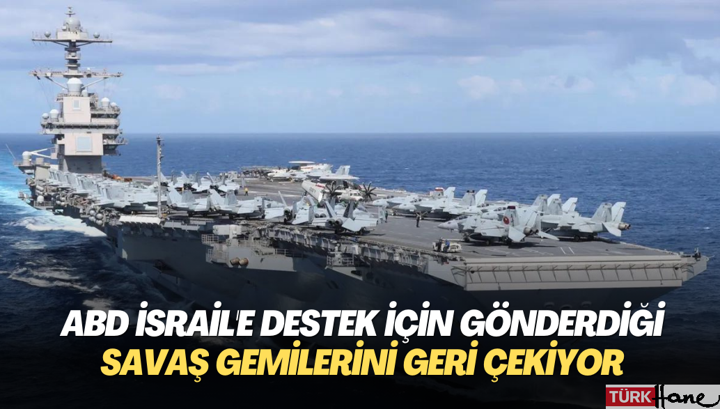 ABD İsrail’e destek için gönderdiği savaş gemilerini geri çekiyor