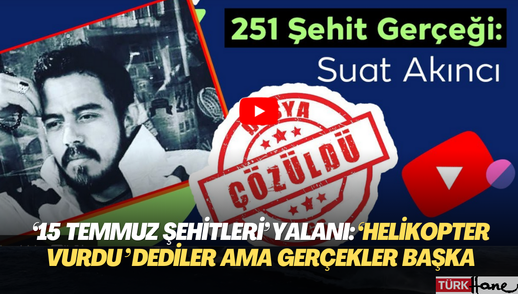 ‘15 Temmuz şehitleri’ yalanı:‘Helikopter vurdu‘ dediler ama gerçekler çok başka