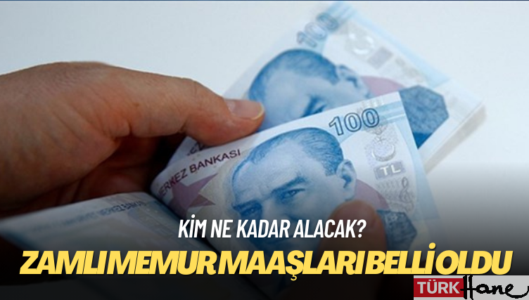 Zamlı memur maaşları belli oldu: Kim ne kadar alacak?