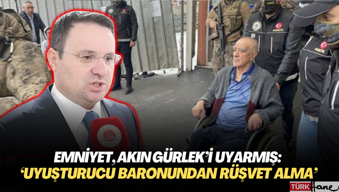 Emniyet, Bakan Yardımcısı Akın Gürlek’i uyarmış: ‘Uyuşturucu baronundan rüşvet alma’