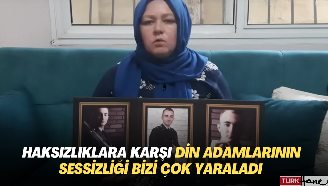 Kursiyer Teğmen annesi: Haksızlıklar karşısında din adamlarının sessizliği bizi çok yaraladı