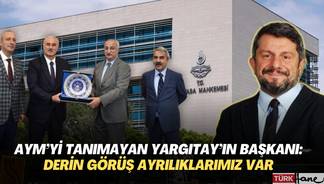 AYM kararını tanımayan Yargıtay’ın başkanı Akarca: Derin görüş ayrılıklarımız var