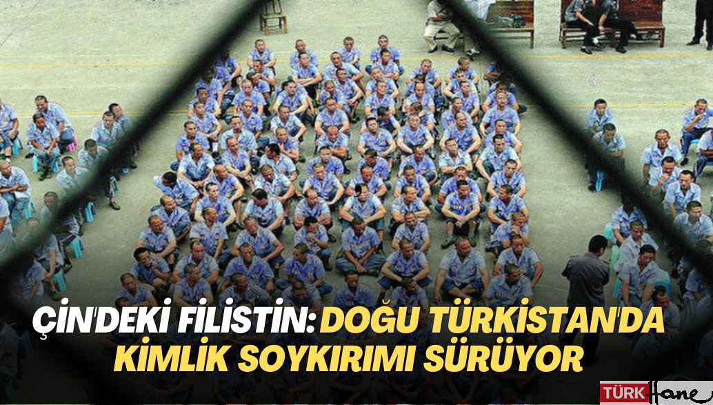 Çin’deki Filistin: Doğu Türkistan’da kimlik soykırımı sürüyor