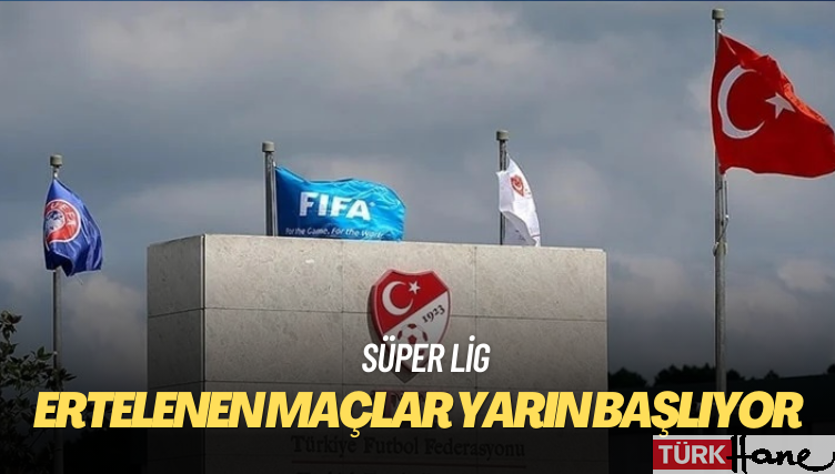 Süper Lig’de ertelenen maçlar yarın başlıyor