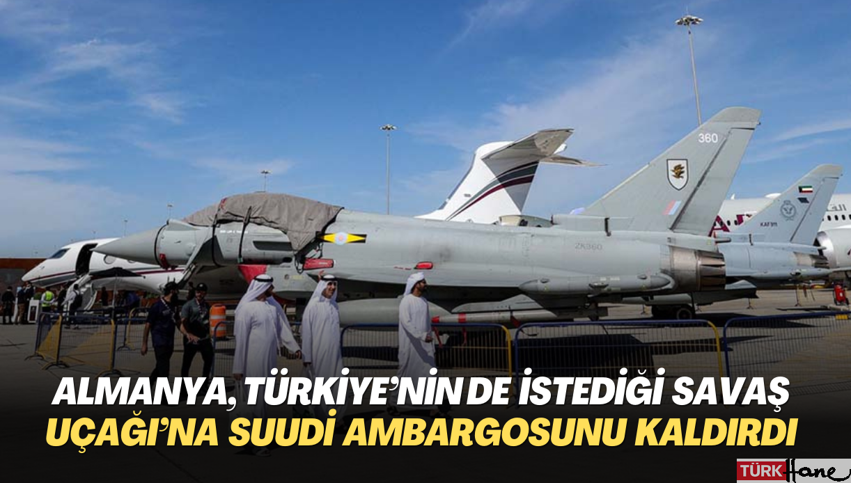 Almanya, Türkiye’nin de istediği savaş uçağı Eurofighter için Suudi ambargosunu geri çekti