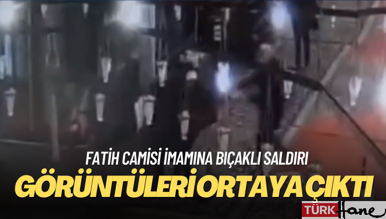 Fatih Camisi imamına bıçaklı saldırının görüntüleri ortaya çıktı