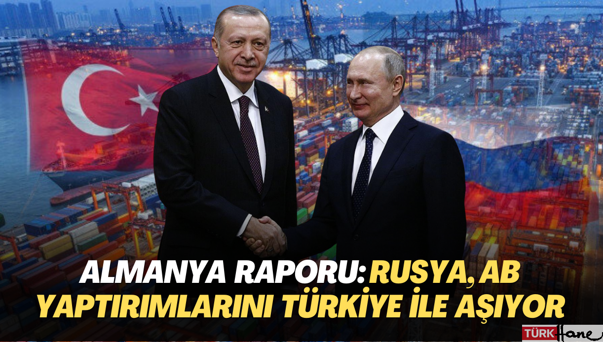 Almanya Raporu: Rusya, AB yaptırımlarını Türkiye ile aşıyor