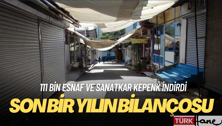 Bir yılda 111 bin esnaf ve sanatkar kepenk indirdi