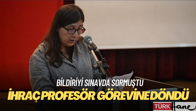 Bildiriyi sınavda sormuştu: İhraç edilen Profesör görevine döndü