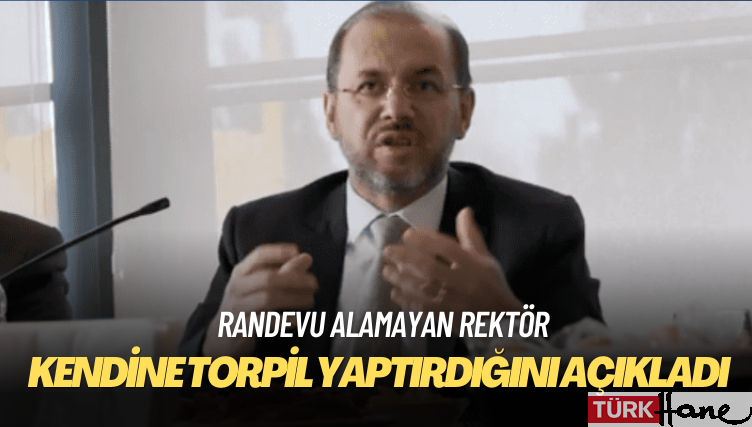 Rektör, kendine torpil yaptırdığını açıkladı