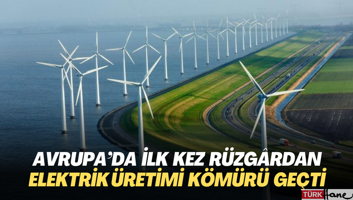 Avrupa’da ilk kez rüzgârdan elektrik üretimi kömürü geçti