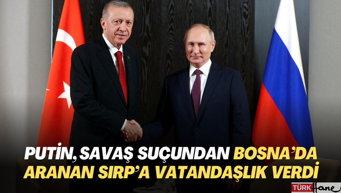 Putin, savaş suçundan Bosna’da aranan Sırp’a vatandaşlık verdi