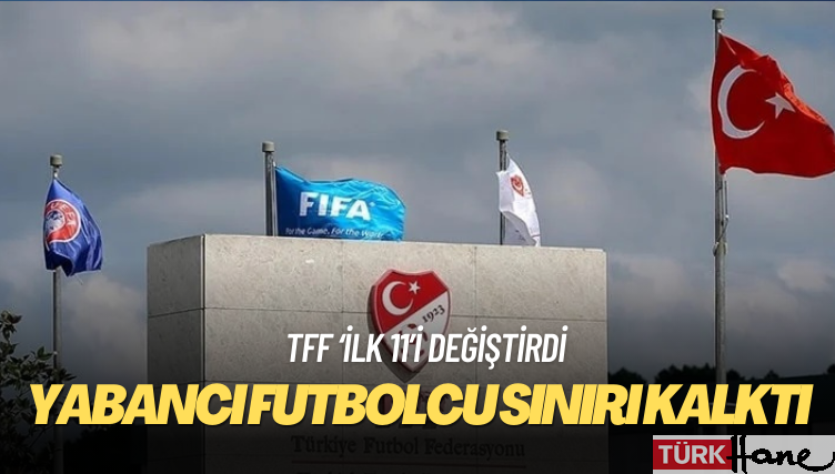 İlk 11’de yabancı futbolcu sınırı kalktı