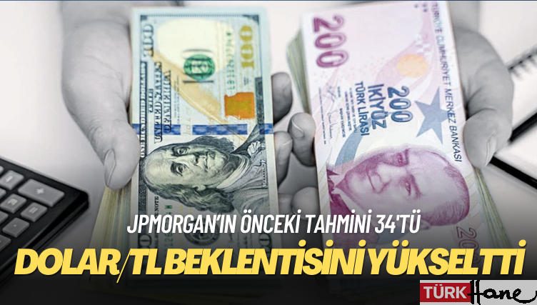 JPMorgan dolar/TL beklentisini yükseltti