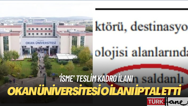 Okan Üniversitesi, kadroya alacağı kişinin adını yazdığı ilanı iptal etti