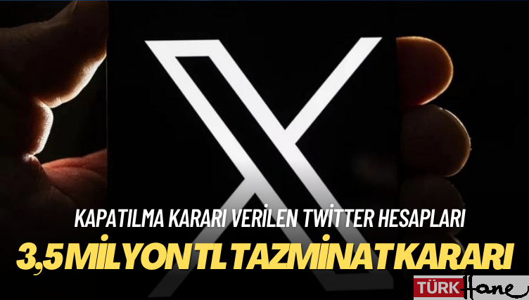 Kapatılma kararı verilen Twitter hesapları için hak ihlali ve 3,5 milyon TL tazminat kararı