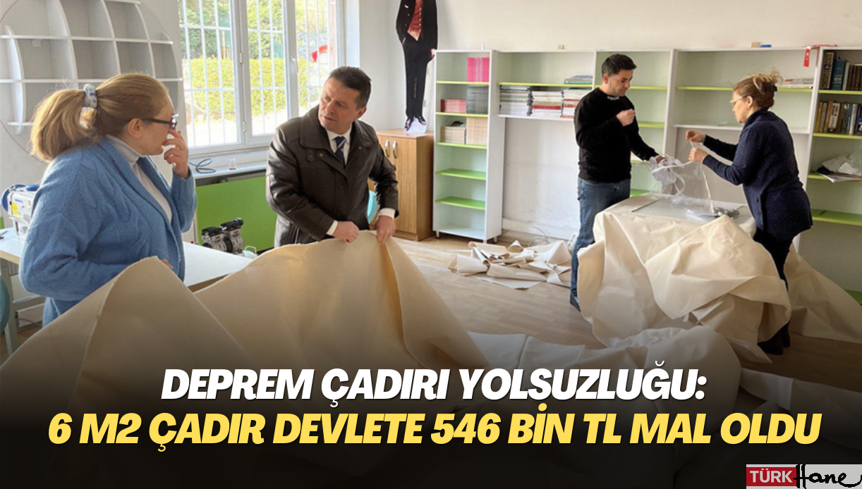 Deprem çadırı yolsuzluğu: 6 metrekarelik çadır devlete 546 bin liraya mal oldu