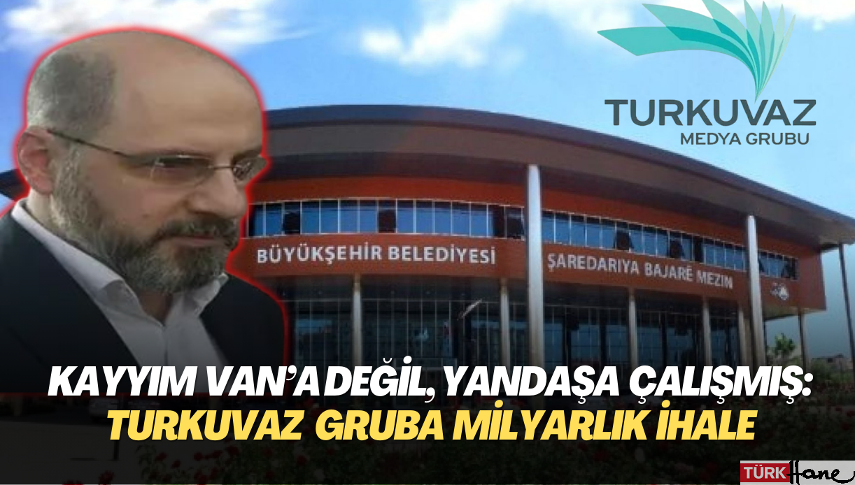 Kayyım Van’a değil, yandaşa çalışmış: Turkuvaz gruba milyarlık ihale verilmiş