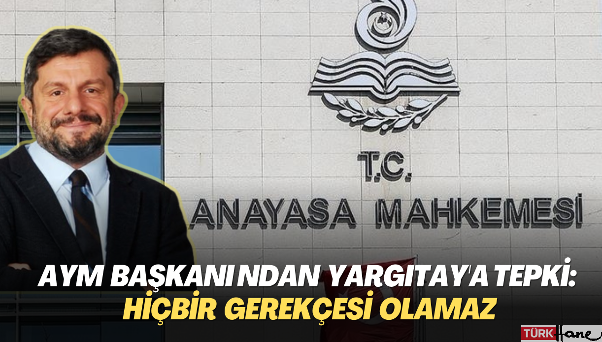 AYM Başkanı Arslan’dan Yargıtay’a Can Atalay tepkisi: AYM kararına uyulmamasının hiçbir gerekçesi olamaz