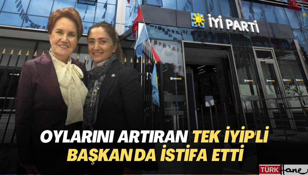 Oylarını artıran tek İYİP’li başkan da istifa etti