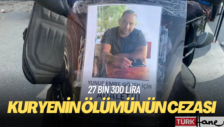 Kuryenin ölümünün cezası 27 bin 300 lira