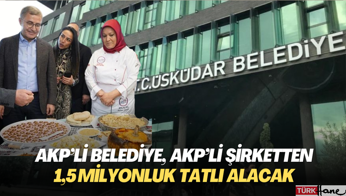 ‘Al Gülüm Ver Gülüm’; AKP’li belediye, AKP’li şirketten 1,5 milyonluk tatlı alacak