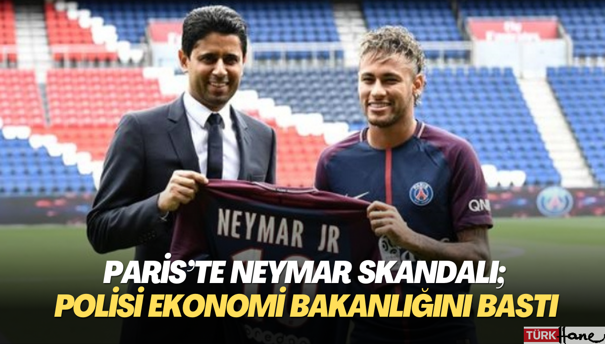 Paris’te Neymar skandalı; Fransız polisi Ekonomi Bakanlığını bastı
