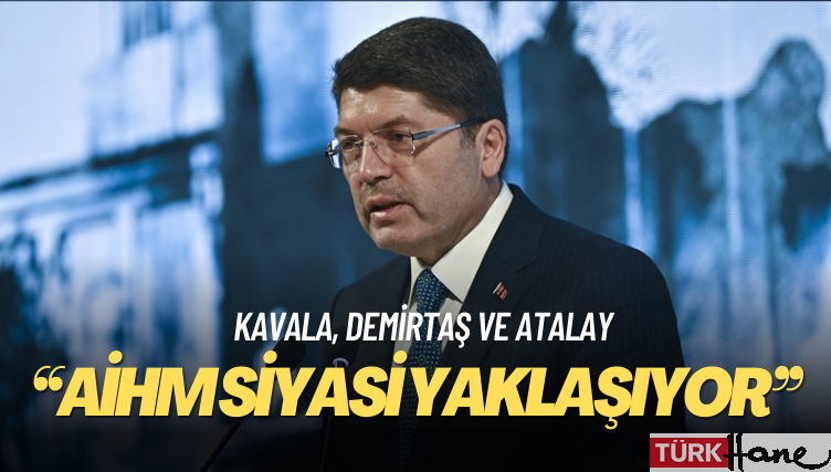 Adalet Bakanı Tunç’tan Kavala, Demirtaş ve Atalay’a dair açıklama: AİHM siyasi yaklaşıyor