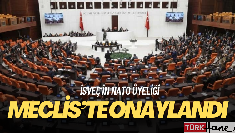 İsveç’in NATO üyeliği Meclis’te onaylandı