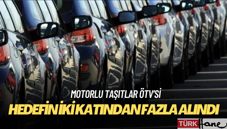 2023’te hedefin iki katından fazla motorlu taşıtlar ÖTV’si alındı