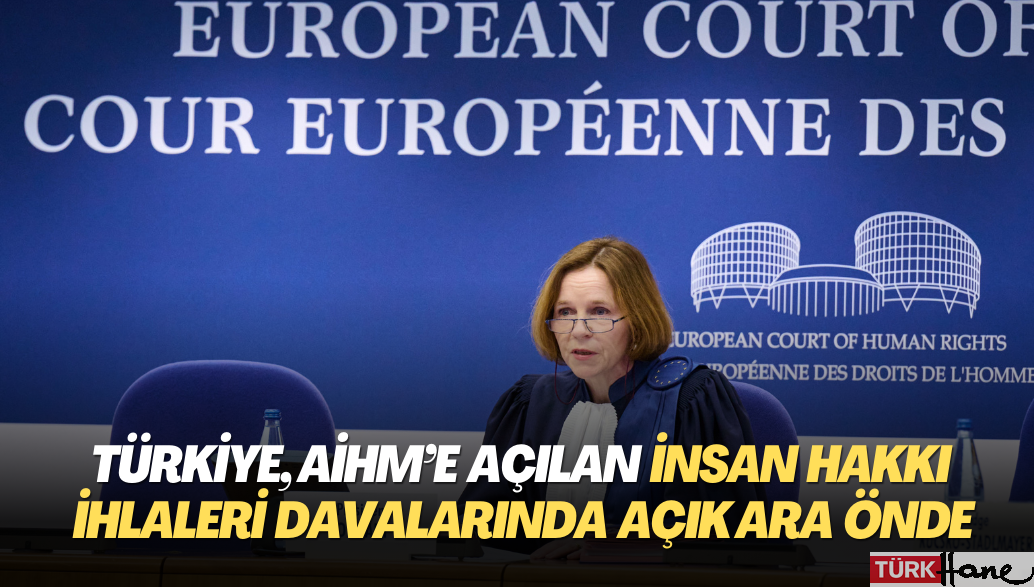 Türkiye, AİHM‘e açılan İnsan Hakkı İhlalleri davalarında açık ara önde
