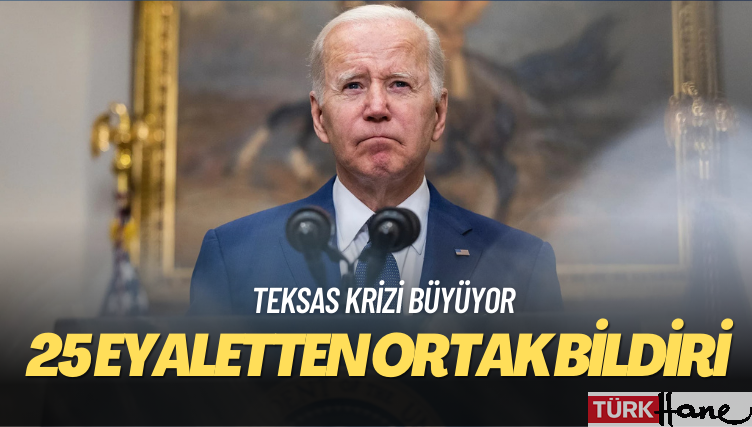 Teksas krizi büyüyor: 25 eyaletten Biden’a karşı ortak bildiri