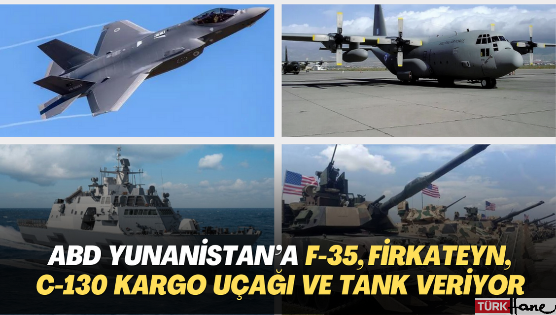ABD, Yunanistan’a F-35, firkateyn, C-130 kargo uçağı ve tank veriyor