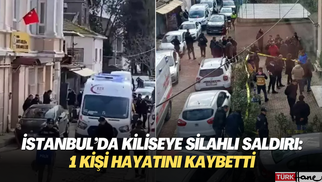 İstanbul’da kiliseye silahlı saldırı: 1 kişi hayatını kaybetti