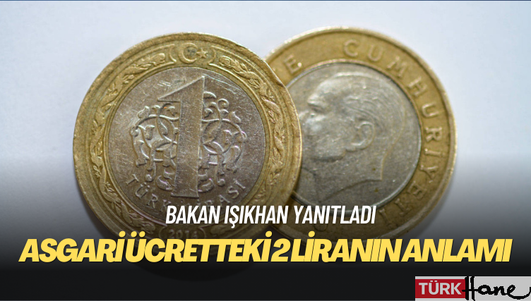 Bakan Işıkhan yanıtladı: Asgari ücretteki 2 liranın anlamı ne?