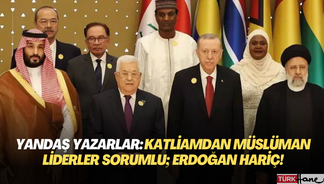 Yandaş Yeni Şafak’ın yazarlarına göre, Gazze’deki katliamdan Müslüman liderler de sorumlu; Erdoğan hariç!