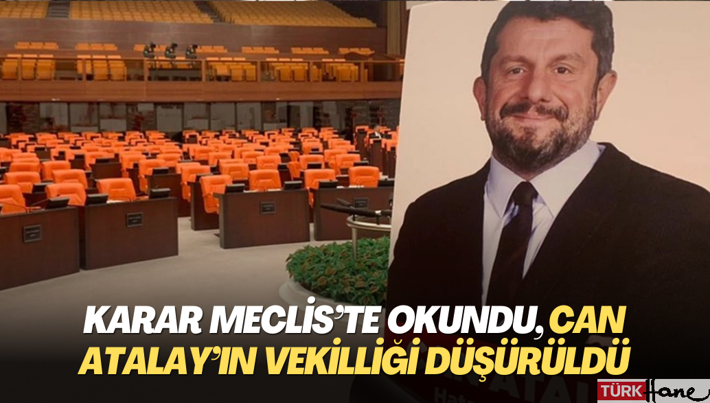 Karar Meclis’te okundu, Can Atalay’ın vekilliği düşürüldü