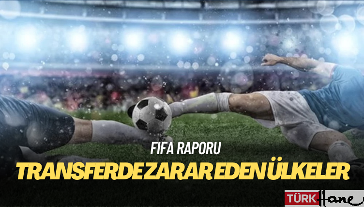 FIFA raporu: Transferde en çok zarar eden üçüncü ülke Türkiye