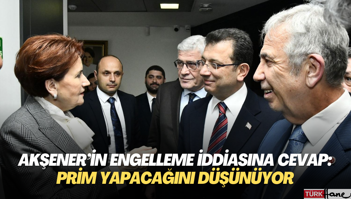 Akşener’in engelleme iddialarına cevap: Prim yapacağını düşünüyor