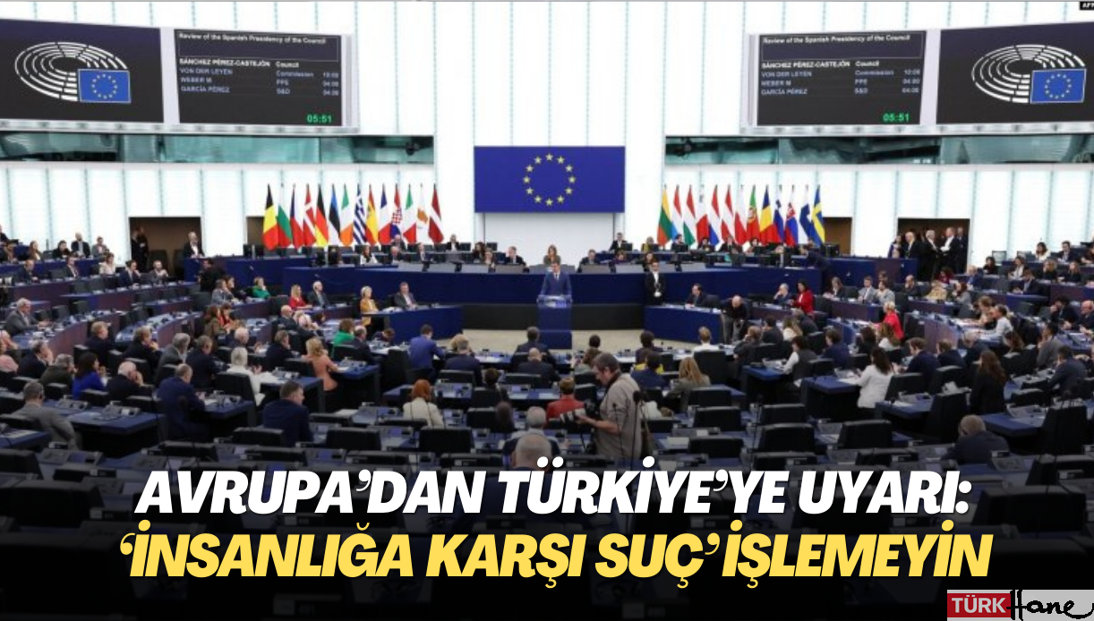 Avrupa’dan Türkiye’ye uyarı: ‘insanlığa karşı suç’ işlemeyin