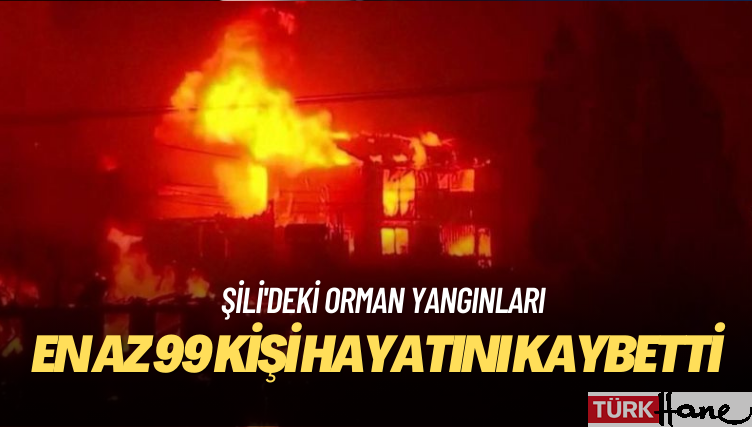 Şili’deki orman yangınlarında en az 99 kişi hayatını kaybetti