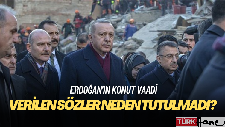 6 Şubat depremleri sonrası Erdoğan’ın konut vaadi neydi, verilen sözler tutuldu mu?