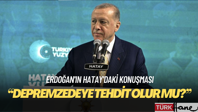 Erdoğan’ın Hatay’daki konuşması neden tepki çekti, muhalefet ne dedi?